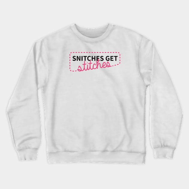 Snitches get stitches Crewneck Sweatshirt by CloudWalkerDesigns